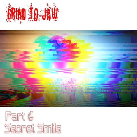 Grind to Jaw Part 6 Secret Smile
