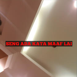 Seng Ada Kata Maaf Lai