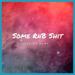 Some Rnb Shit
