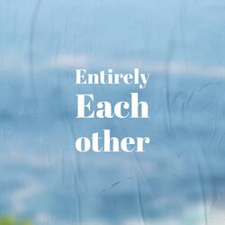 Entirely Each other