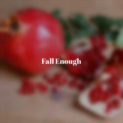 Fall Enough