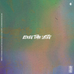 Sooner than Later