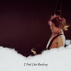I Feel Like Rocking