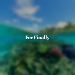 For Finally