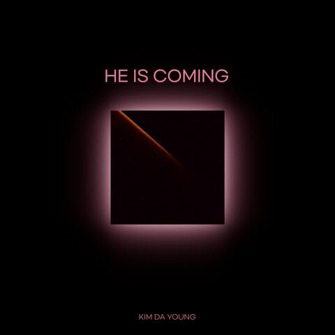 He Is Coming