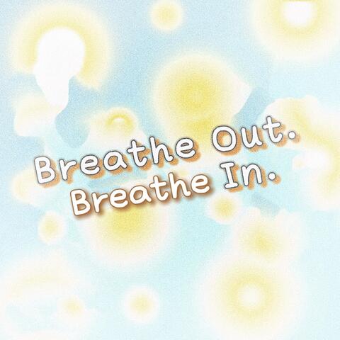 Breathe Out. Breathe In.