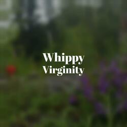 Whippy Virginity