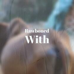 Rawboned With