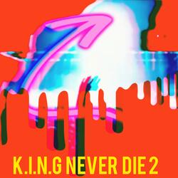 KING Never Die