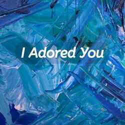 I Adored You