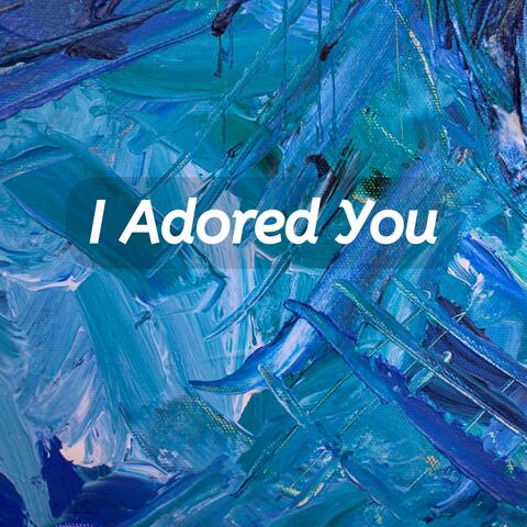 I Adored You