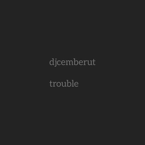 Trouble