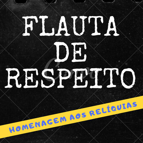 FLAUTA DE RESPEITO - HOMENAGEM AOS RELÍQUIAS