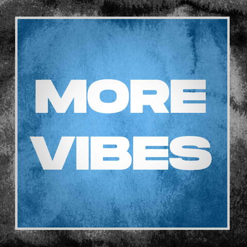 More Vibes