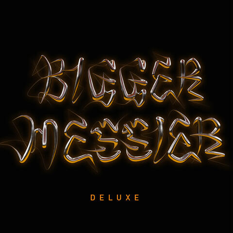 Bigger. Messier.