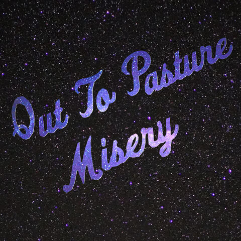 Out To Pasture / Misery