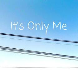 It's Only Me