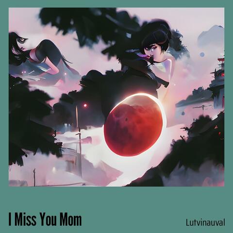 I Miss You Mom