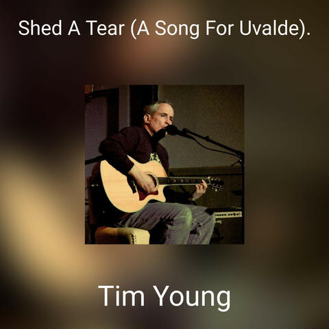 Shed A Tear (A Song For Uvalde).