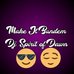 Make It Bundem Dj Spirit of Dawn