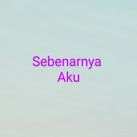 Sebenarnya Aku