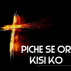 Piche Se Or Kisi Ko