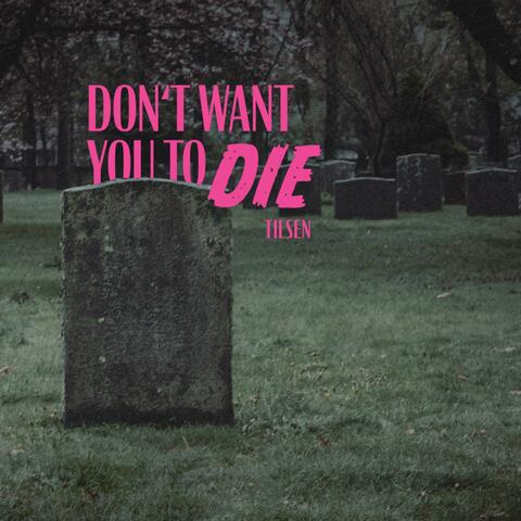 Don't Want You To Die