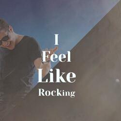 I Feel Like Rocking