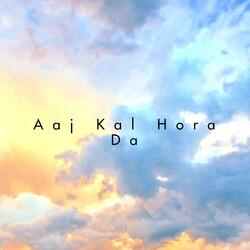 Aaj Kal Hora Da