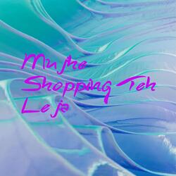 Mujhe Shopping Teh Leja