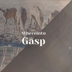 Whereinto Gasp