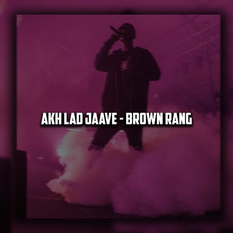 Akh Lad Jaave - Brown Rang
