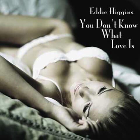 You Don't Know What Love Is