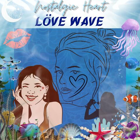 Nostalgic Heart: Löve Wave