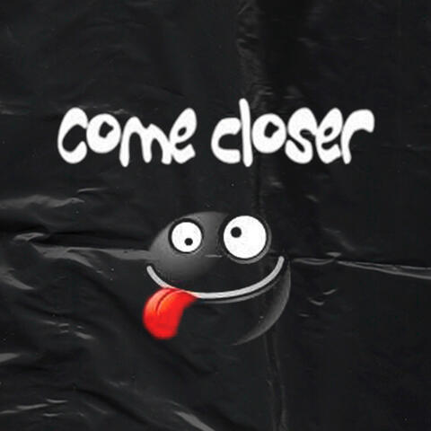 Come Closer