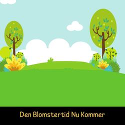 Den Blomstertid Nu Kommer