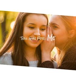Tell Him For Me