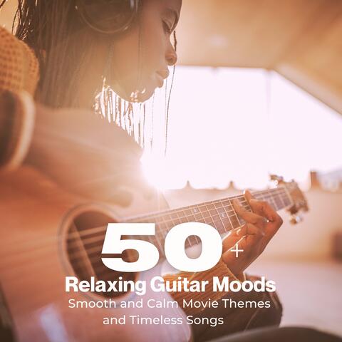 50+ Relaxing Guitar Moods (Smooth and Calm Movie Themes and Timeless Songs)