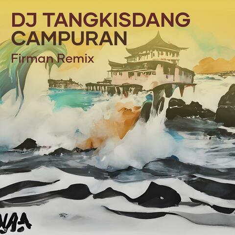 Dj Tangkisdang Campuran