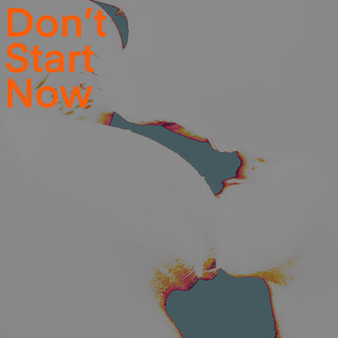 'Don''t Start Now'