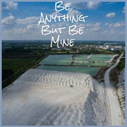 Be Anything But Be Mine