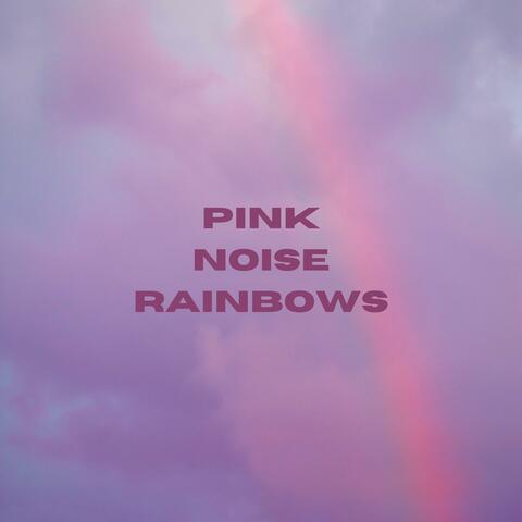 Pink Noise Rainbows