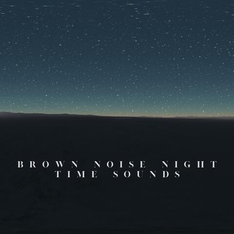 Brown Noise Night Time Sounds
