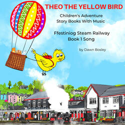Theo The Yellow Bird - Ffestiniog Steam Railway Book 1 Song