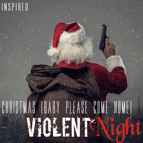 Violent Night (Christmas (Baby Please Come Home) (Inspired)
