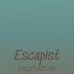 Escapist Deprivation