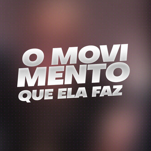 O Movimento Que Ela Faz