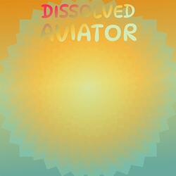 Dissolved Aviator