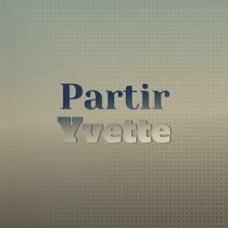 Partir Yvette