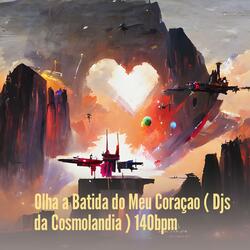 Olha a Batida do Meu Coraçao ( Djs da Cosmolandia ) 140bpm